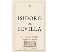 Isidoro de Sevilla: El orden del mundo después de Roma