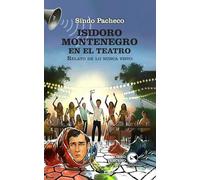 ISIDORO MONTENEGRO EN EL TEATRO: Relato de lo nunca visto