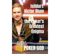 Isildur1: Victor Blum the Poker's Greatest Enigma