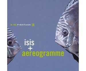 Isis, Aereogramme - In The Fishtank