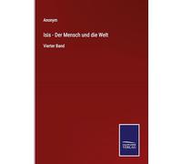 Isis - Der Mensch und die Welt: Vierter Band