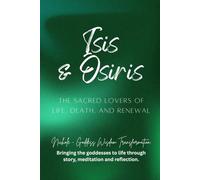 Isis & Osiris - The Sacred Lovers of Life, Death, and Renewal