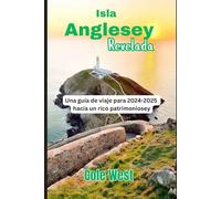 Isla Anglesey Revelada: Una guía de viaje para 2024-2025 hacia un rico patrimonio