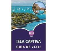 ISLA CAPTIVA GUÍA DE VIAJE 2026: Descubre playas vírgenes, las principales atracciones, actividades al aire libre, fauna, vida nocturna vibrante, ... aventuras costeras en el suroeste de Florida