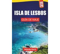 ISLA DE LESBOS GUÍA DE VIAJE 2026: Explore playas, pueblos históricos, cocina local y aventuras al aire libre en una isla griega