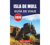ISLA DE MULL GUÍA DE VIAJE 2026: Descubra las principales atracciones, observación de vida silvestre, cocina local, itinerarios y consejos de viaje para explorar la joya de las Hébridas de Escocia
