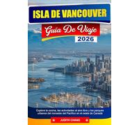 ISLA DE VANCOUVER GUÍA DE VIAJE 2026: Explore la cocina, las actividades al aire libre y los parques urbanos del noroeste del Pacífico en el oeste de Canadá