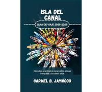 ISLA DEL CANAL GUÍA DE VIAJE 2025-2026: Descubra acantilados escarpados, playas tranquilas y la cultura local
