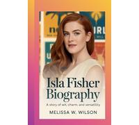 ISLA FISHER BIOGRAPHY: A Story of Wit, Charm, and Versatility