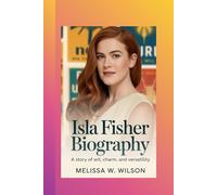 ISLA FISHER BIOGRAPHY: A Story of Wit, Charm, and Versatility