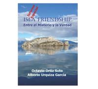 ISLA FRIENDSHIP: Informe Especial: Entre el Misterio y la Verdad