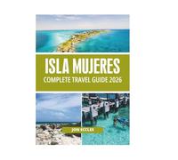 ISLA MUJERES COMPLETE TRAVEL GUIDE 2026