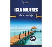 Isla Mujeres Guía De Viaje 2026: Explore la isla caribeña de México con playas, lugares para bucear, excursiones de un día y consejos locales