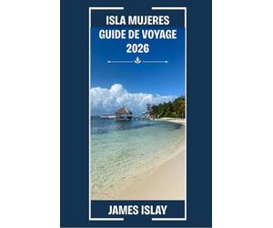 Isla Mujeres Guide de voyage 2026: Votre guide expert des plages, de la culture, de la gastronomie et des voyages immersifs sur l'île la plus appréciée du Mexique