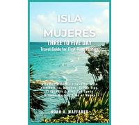 Isla Mujeres Three to Five Day Travel Guide for First-Time Visitors: Discover Mexico’s Island Paradise with Ferries, Beaches, Safety Tips, Local Eats & Must-See Spots Without Wasting Time or Money