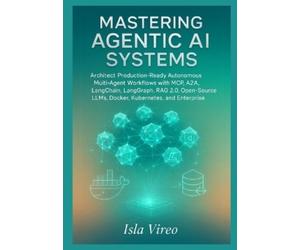 Isla Vireo Mastering Agentic AI Systems (Tascabile)