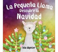 Isla Wynter La Pequeña Llama Descubre la Navidad (Tascabile)