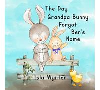 Isla Wynter The Day Grandpa Bunny Forgot Ben's Name (Tascabile)