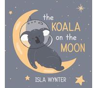 Isla Wynter The Koala on the Moon (Copertina rigida)