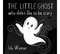 Isla Wynter The Little Ghost Who Didn't Like to Be Scary (Copertina rigida)
