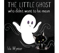 Isla Wynter The Little Ghost Who Didn't Want to Be Mean (Copertina rigida)