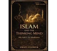 Islam and the Thinking Mind: Why Faith Is Not Mindlessness
