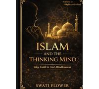 Islam and the Thinking Mind: Why Faith Is Not Mindlessness