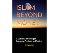 ISLAM BEYOND MONEY: A Qur'anic Reframing of Economy, Provision and Society