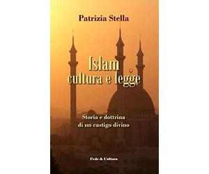 Islam cultura e legge: Storia e dottrina di un castigo divino