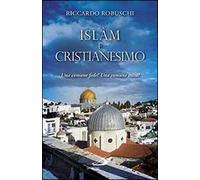 Islam e cristianesimo. Una comune fede? Una comune etica?