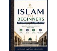 Islam for Beginners: Your First 30 Days as a New Muslim A Step-by-Step Guide to Prayer, Faith, and Daily Practice Made Simple