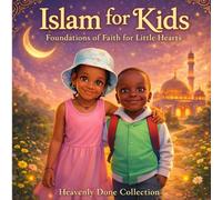 Islam for Kids: Foundations of Faith for Little Hearts