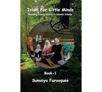 Islam For Little Minds: Guiding Young Hearts to Islamic Values