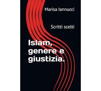 Islam, genere e giustizia.: Scritti scelti