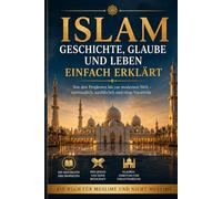 Islam - Geschichte, Glaube und Leben einfach erklärt