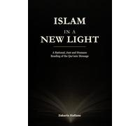 ISLAM IN A NEW LIGHT: RATIONAL, JUST AND HUMANE READING OF THE QUR’ANIC MESSAGE