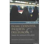 Islam: l'identità inquieta dell'Europa. Viaggio tra i musulmani d'occidente