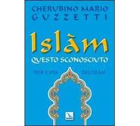 Islàm questo sconosciuto. Fede e vita dell'Islam