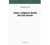 Islam, religione ibrida nel XXI secolo - Bettini Romano