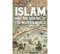 Mustafa Briggs Islam & The Making of The Modern World (Tascabile)