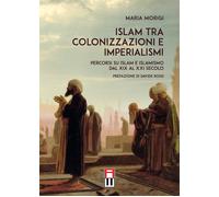 Islam tra colonizzazioni e imperialismi. Percorsi su islam e islamismo dal...