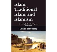 Islam, Traditional Islam, and Islamism: Re-inventing Jihad as a War of Aggression