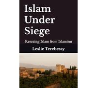 Islam Under Siege: Rescuing Islam from Islamism