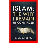 ISLAM: Why I Remain Unconvinced