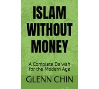 ISLAM WITHOUT MONEY: A Complete Da'wah for the Modern Age