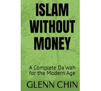 ISLAM WITHOUT MONEY: A Complete Da'wah for the Modern Age