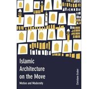 Islamic architecture on the move: motion and modernity - Gruber Christiane