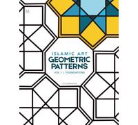 Islamic Art: Geometric Patterns Coloring Book: Volume 1: Foundations | 50 Historical Designs from Moorish Spain to Mughal India