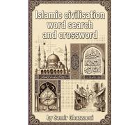 Islamic Civilisation And History Word search & Crossword: Learn About Islamic Civilisation While Enjoying Relaxing and Challenging Puzzles