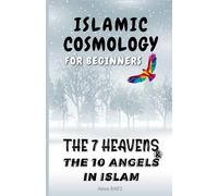 Islamic Cosmology for Beginners: The 7 Heavens and the 10 Angels in Islam: 1